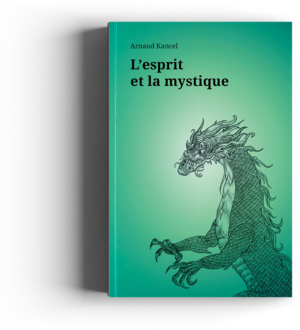 L'esprit et la mystique - Arnaud Kancel